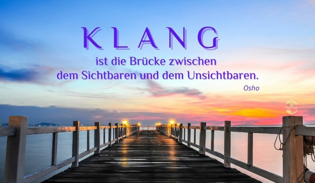 Osho Zitat: Klang ist die Brücke zwischen dem Sichtbaren und Unsichtbaren