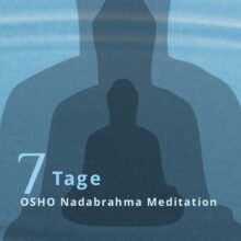 7 Tage OSHO Nadabrahma Meditation zuhause machen